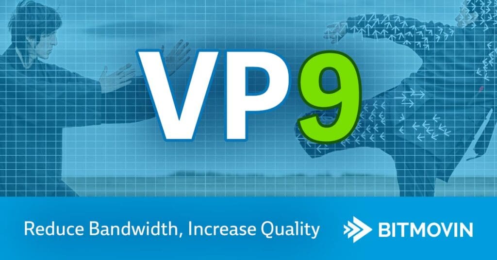 VP9 Increase quality and reduce bandwidth