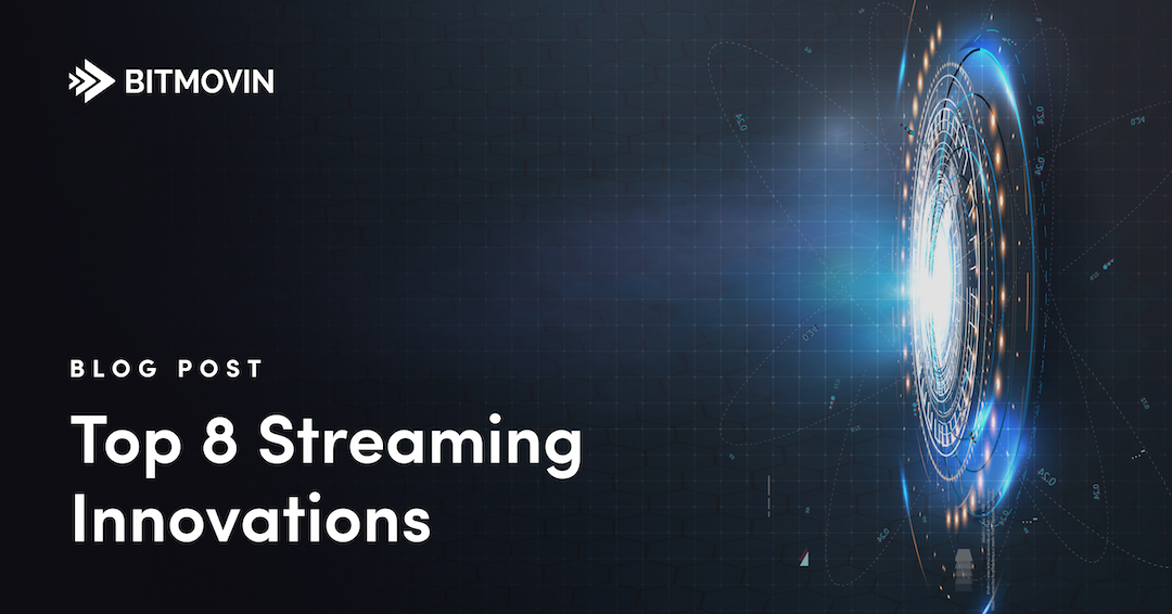 Top 8 Streaming Innovations & Technologies That You Need to Know - Bitmovin