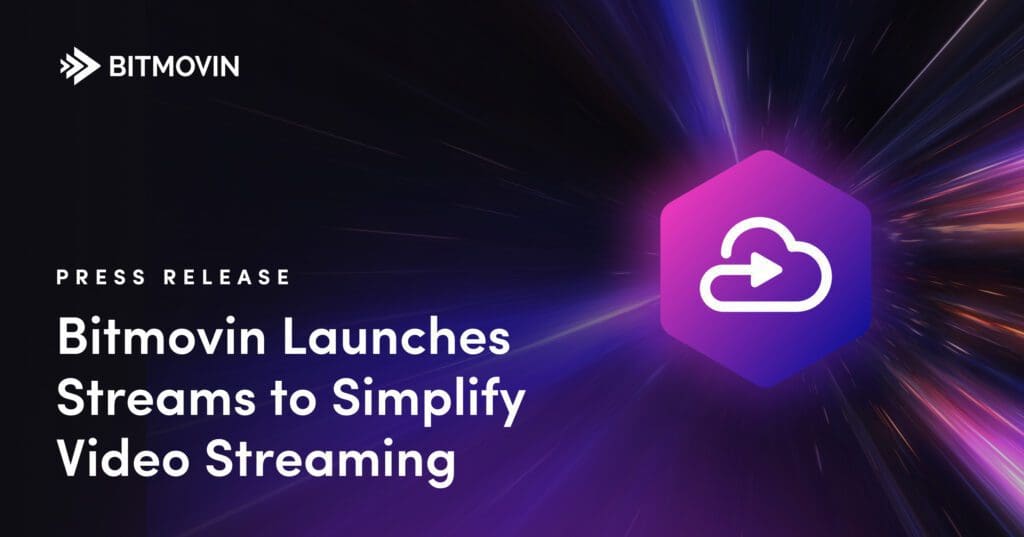 Bitmovin Launches Streams to Simplify Video Streaming